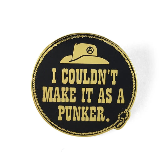 Couldn’t Make it as a Punker Pin