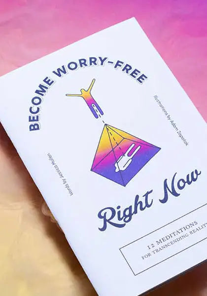 Become Worry-Free Right Now (Zine)