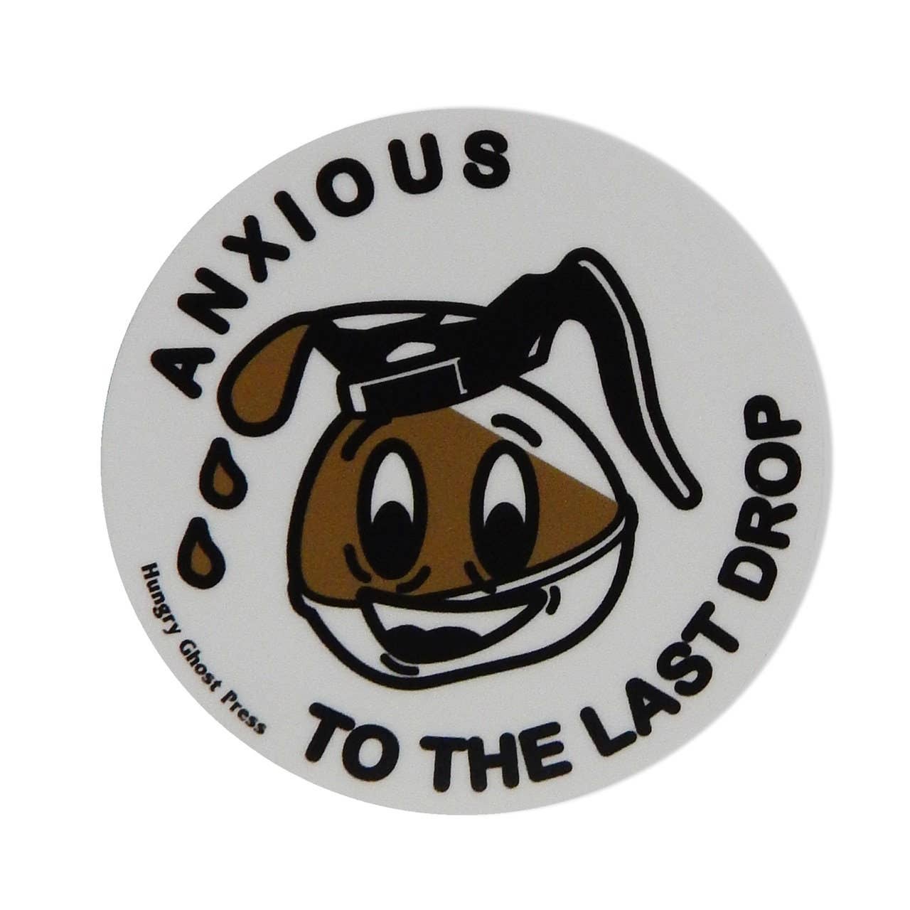 Anxious to the Last Drop 3" Sticker
