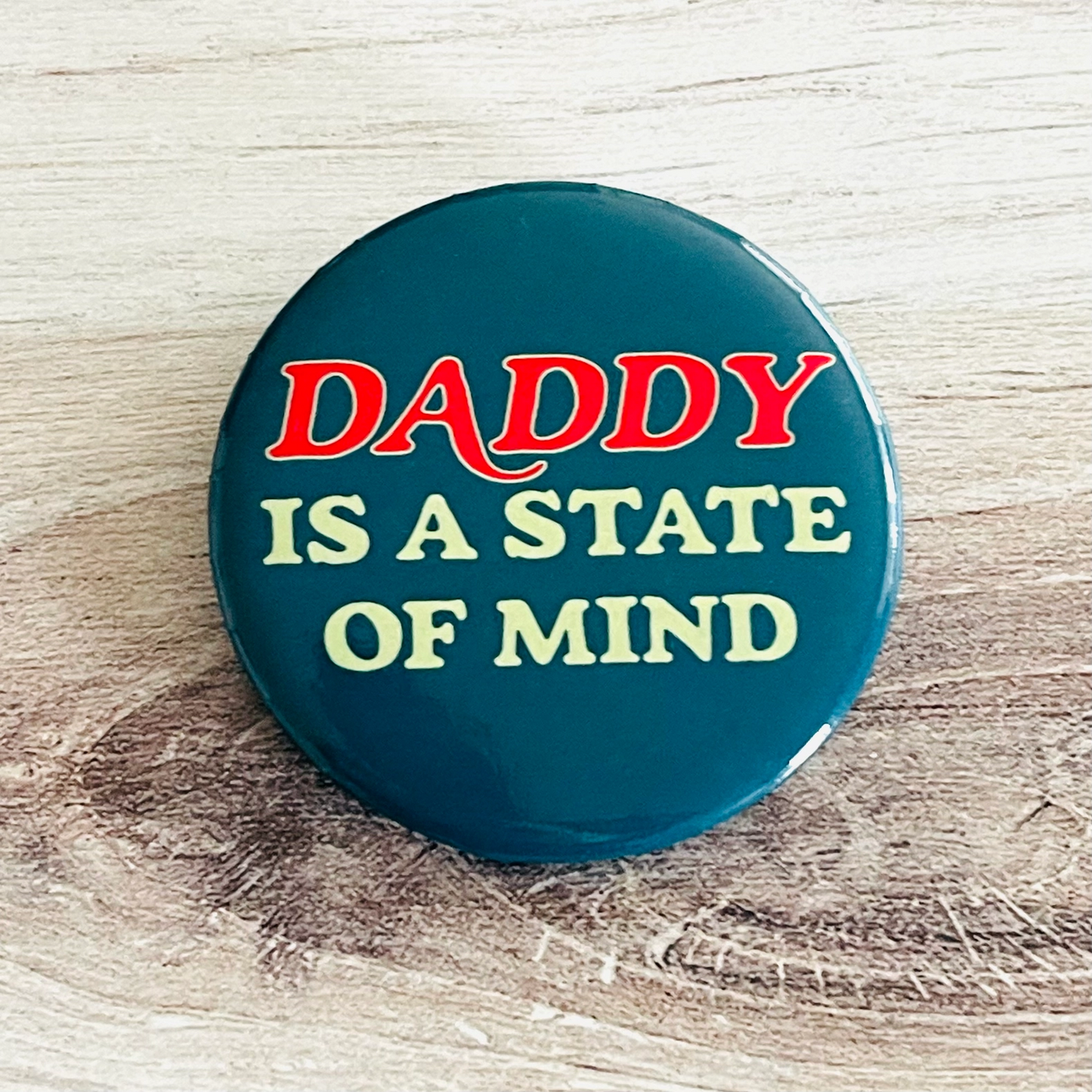 Daddy Is A State of Mind Button