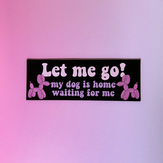 Let Me Go, My Dog Is Home Waiting For Me Magnet