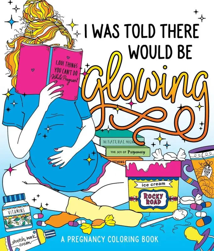 I Was Told There Would Be Glowing: A Pregnancy Coloring Book