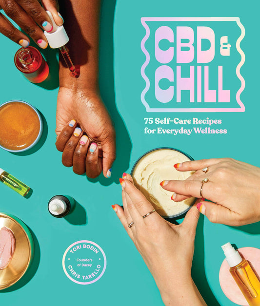 CBD & Chill: 75 Self-Care Recipes for Everyday Wellness Book