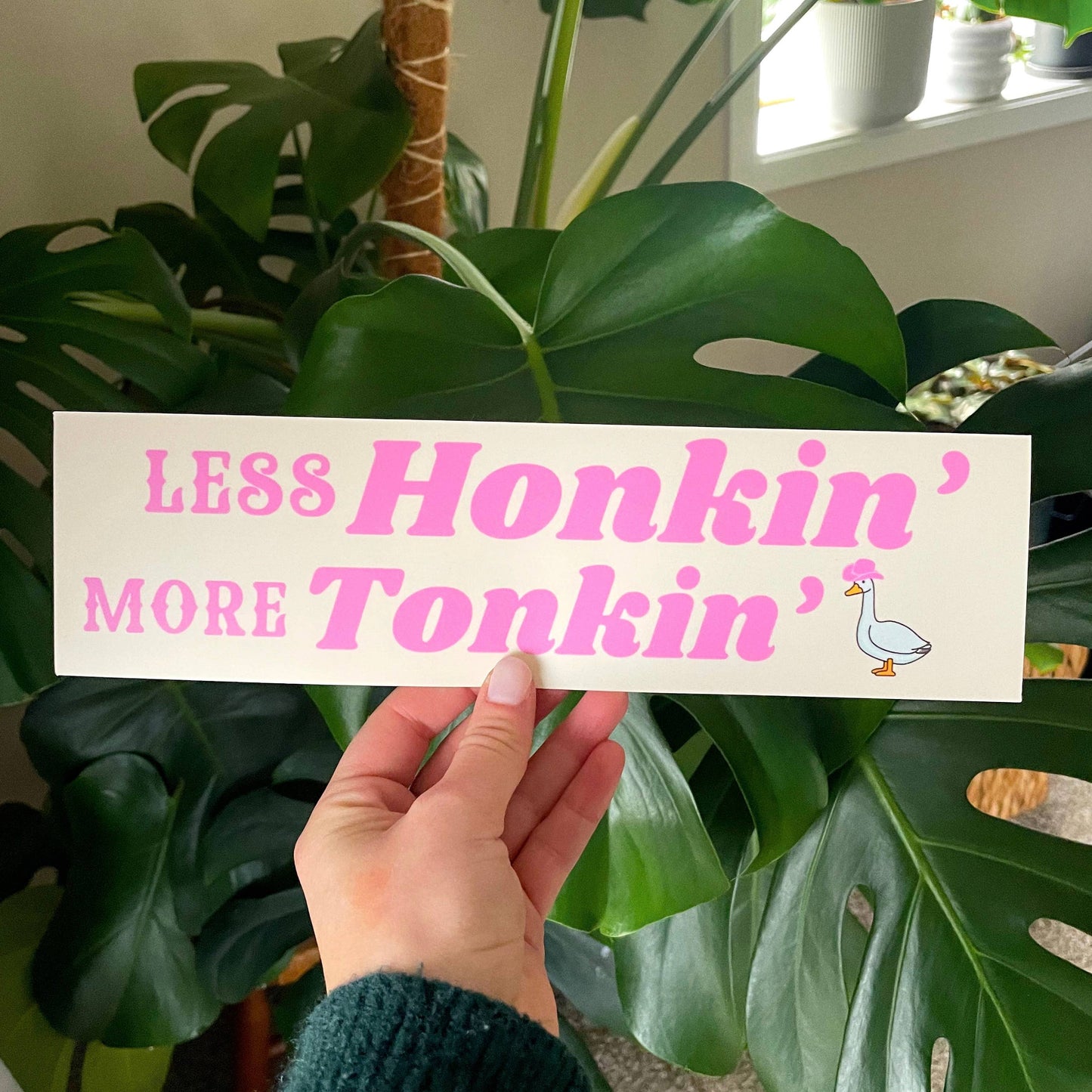 Less Honkin’ More Tonkin’ - Silly Goose Bumper Sticker
