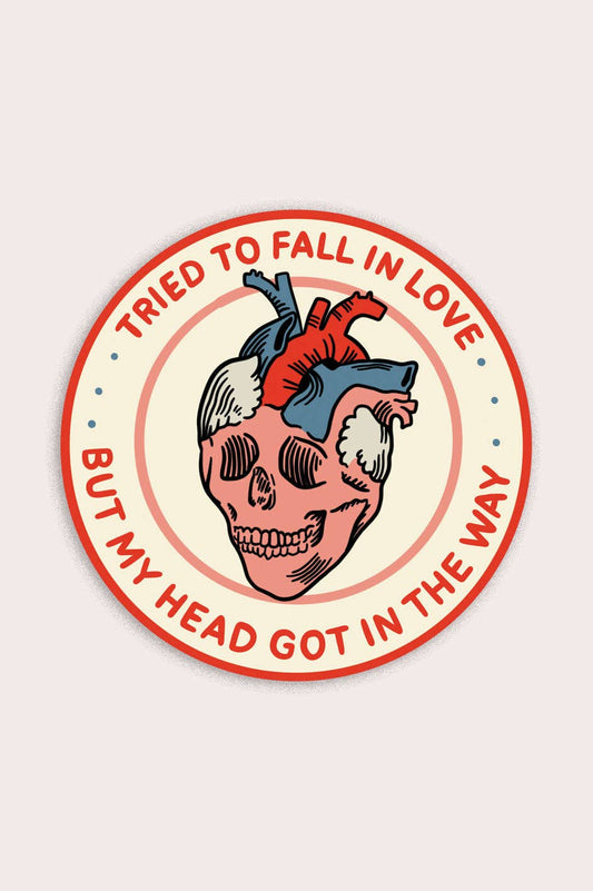 Tried to Fall in Love, But My Head Got In The Way Sticker