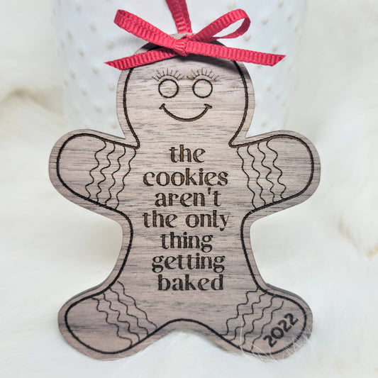 The Cookies Aren't The Only Thing Getting Baked Ornament