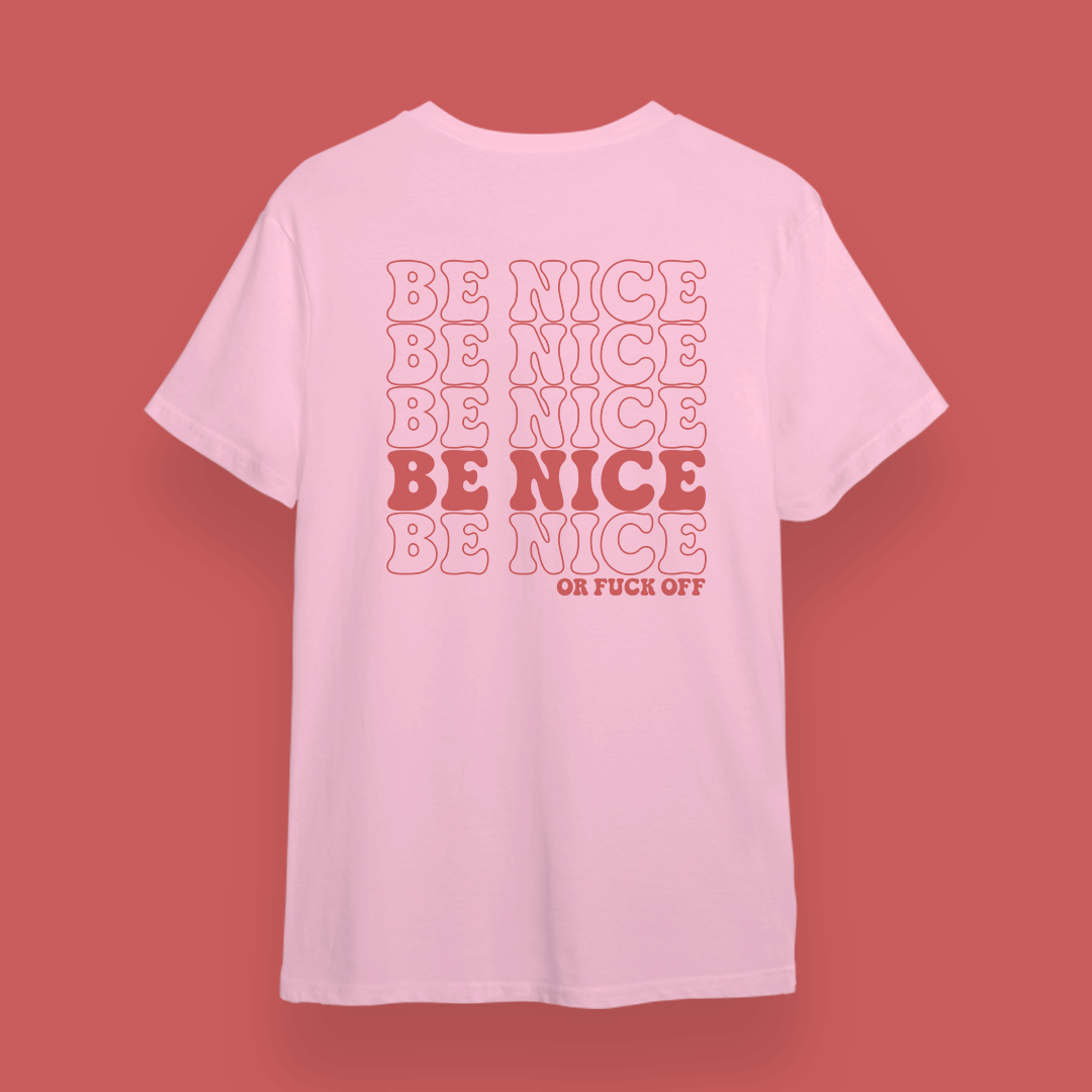 “Be Nice or Fuck Off” T-Shirt