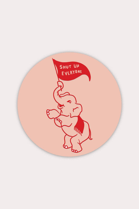 Shut Up Everyone Elephant Sticker